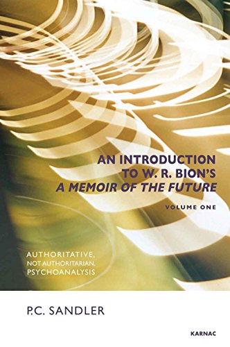 An Introduction to W.R. Bion's <i>A Memoir of the Future</i>: Volume One: Authoritative, Not Authoritarian, Psychoanalysis