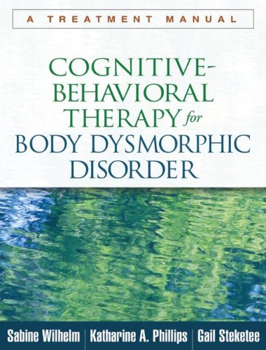 Cognitive-Behavioral Therapy for Body Dysmorphic Disorder: A Treatment Manual