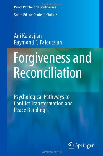 Forgiveness and Reconciliation: Psychological Pathways to Conflict Transformation and Peace Building
