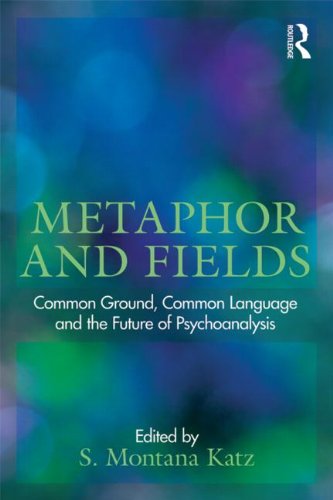 Metaphor and Fields: Common Ground, Common Language, and the Future of Psychoanalysis