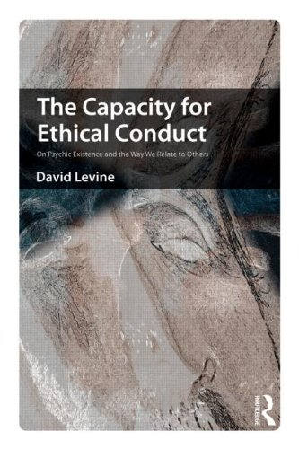 The Capacity for Ethical Conduct: On Psychic Existence and the Way We Relate to Others - A Psychodynamic Study