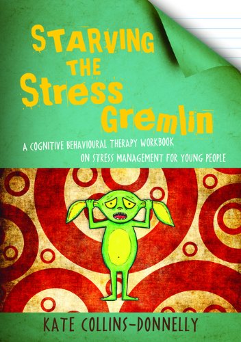 Starving the Stress Gremlin: A Cognitive Behavioural Therapy Workbook on Stress Management for Young People