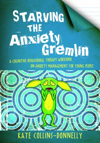 Starving the Anxiety Gremlin: A Cognitive Behavioural Therapy Workbook on Anxiety Management for Young People