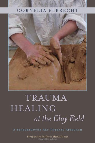 Trauma Healing at the Clay Field: A Sensorimotor Art Therapy Approach