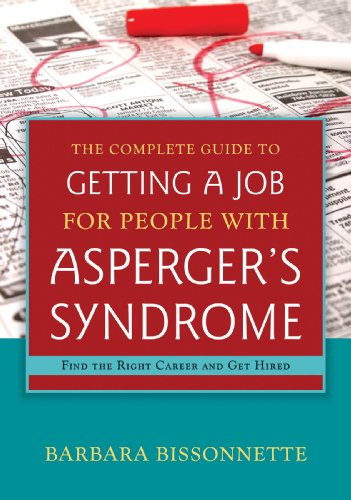 The Complete Guide to Getting a Job for People with Asperger's Syndrome: Find the Right Career and Get Hired