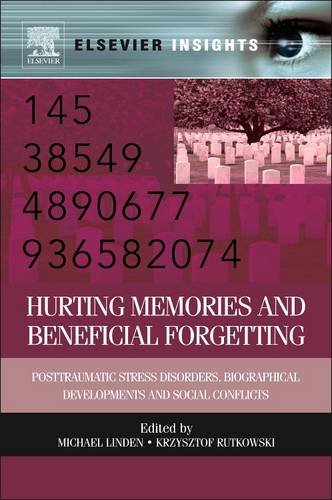 Hurting Memories and Beneficial Forgetting: Posttraumatic Stress Disorders, Biographical Developments, and Social Conflicts