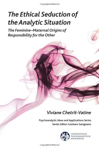 The Ethical Seduction of the Analytic Situation: The Feminine-Maternal Origins of Responsibility for the Other