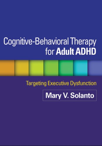 Cognitive-Behavioral Therapy for Adult ADHD: Targeting Executive Dysfunction