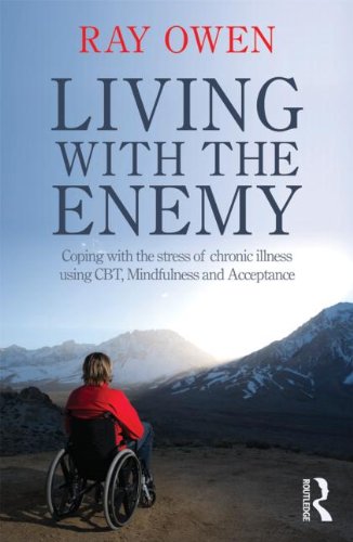 Living with the Enemy: Coping with the Stress of Chronic Illness Using CBT, Mindfulness and Acceptance