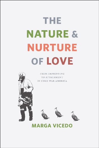 The Nature and Nurture of Love: From Imprinting to Attachment in Cold War America