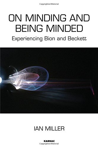 On Minding and Being Minded: Experiencing Bion and Beckett