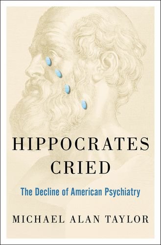 Hippocrates Cried: The Decline of American Psychiatry