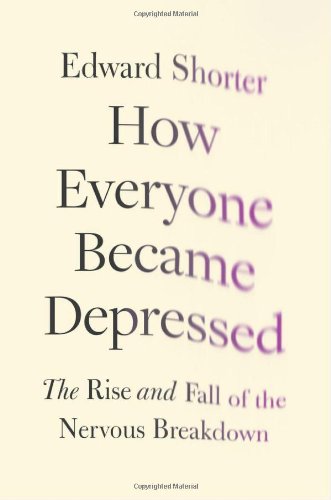 How Everyone Became Depressed: The Rise and Fall of the Nervous Breakdown