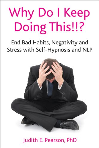 Why Do I Keep Doing This!!?: End Bad Habits, Negativity and Stress with Self-hypnosis and NLP
