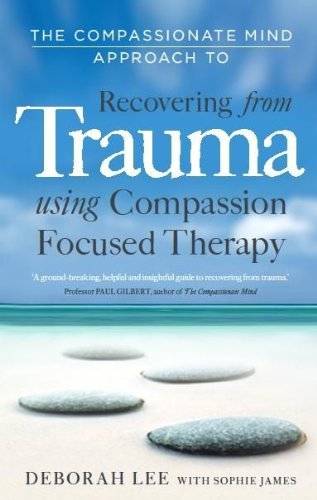 The Compassionate Mind Approach to Recovering from Trauma