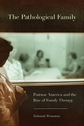 The Pathological Family: Postwar America and the Rise of Family Therapy