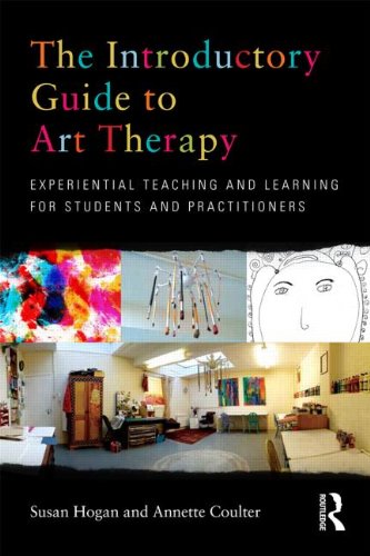 The Introductory Guide to Art Therapy: Experiential Teaching and Learning for Students and Practitioners