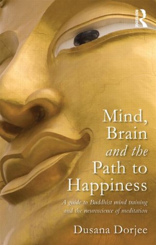 Mind Brain and the Path to Happiness: A guide to Buddhist mind training and the neuroscience of meditation