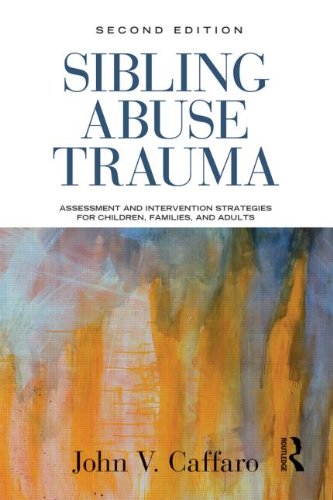 Sibling Abuse Trauma: Assessment and Intervention Strategies for Children Families and Adults: Second Edition