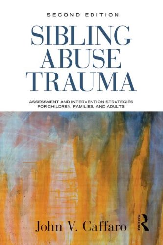 Sibling Abuse Trauma: Assessment and Intervention Strategies for Children Families and Adults: Second Edition