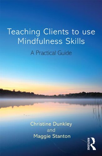 Teaching Clients to Use Mindfulness Skills: A Practical Guide