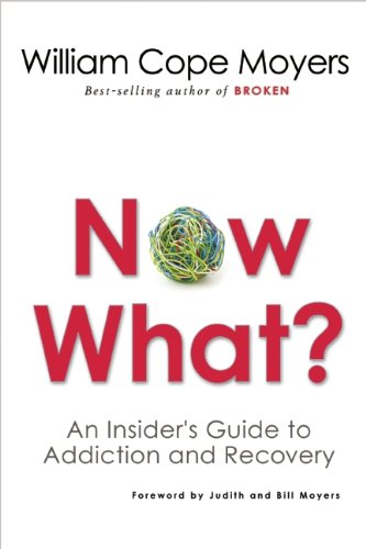 Now What?: An Insider's Guide to Addiction and Recovery