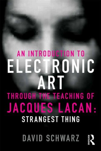 An Introduction to Electronic Art Through the Teaching of Jacques Lacan: Strangest Thing