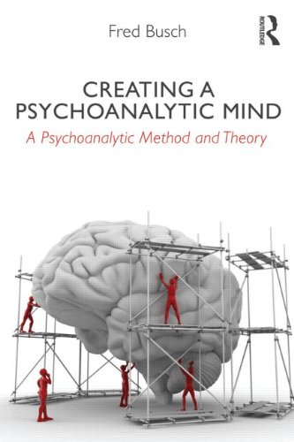 Creating a Psychoanalytic Mind: A Psychoanalytic Method and Theory