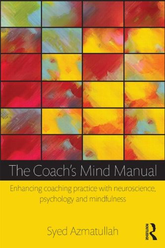The Coach's Mind Manual: Enhancing Coaching Practice with Neuroscience, Psychology and Mindfulness