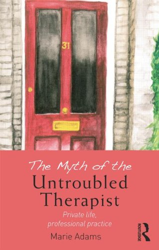 The Myth of the Untroubled Therapist: Private Life, Professional Practice