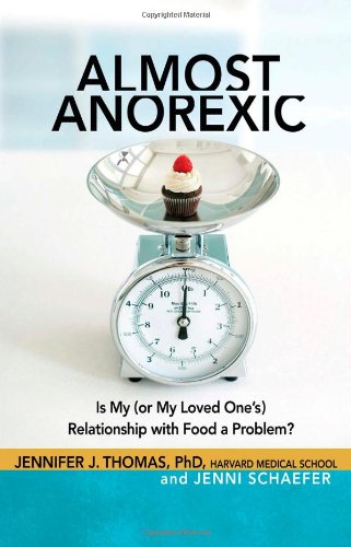 Almost Anorexic: Is My (Or My Loved One's) Relationship with Food a Problem?