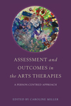 Assessment and Outcomes in the Arts Therapies: A Person-Centred Approach