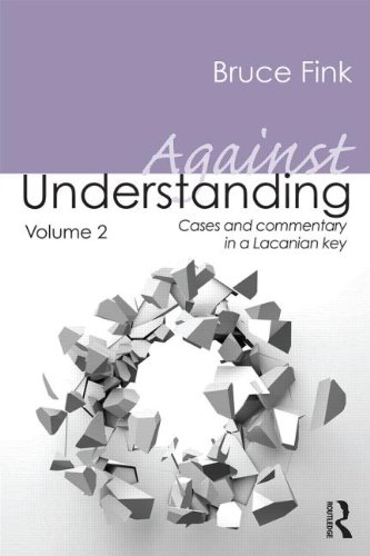 Against Understanding Volume 2: Cases and Commentary in a Lacanian Key