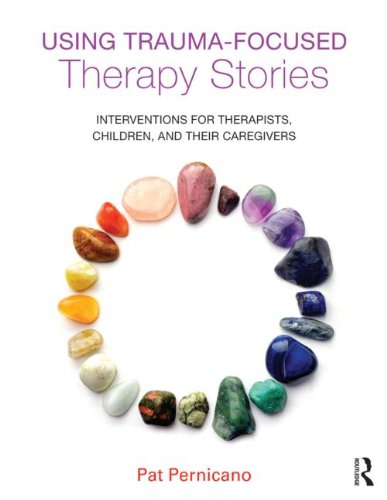 Using Trauma-Focused Therapy Stories: Interventions for Therapists, Children, and Their Caregivers