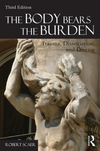 The Body Bears the Burden: Trauma, Dissociation, and Disease: Third Edition