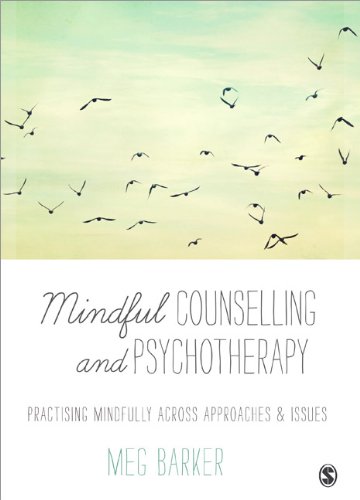 Mindful Counselling and Psychotherapy: Practising Mindfully Across Approaches and Issues