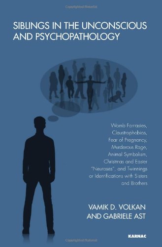 Siblings in the Unconscious and Psychopathology: Womb Fantasies, Claustrophobias, Fear of Pregnancy, Murderous Rage, Animal Symbolism, Christmas and Easter 