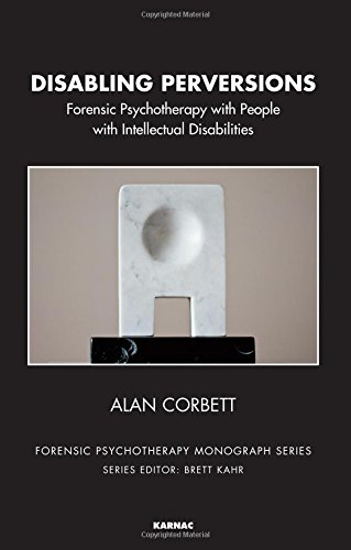 Disabling Perversions: Forensic Psychotherapy with People with Intellectual Disabilities