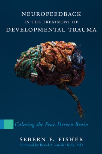 Neurofeedback in the Treatment of Developmental: Calming the Fear-driven Brain