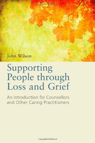 Supporting People Through Loss and Grief: An Introduction for Counsellors and Other Caring Practitioners