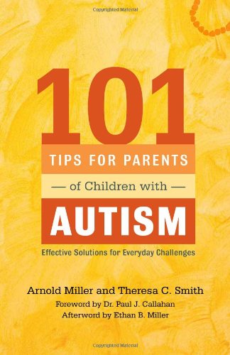 101 Tips for Parents of Children with Autism: Effective Solutions for Everyday Challenges