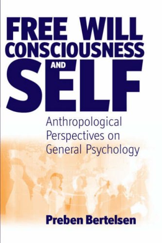 Free Will, Consciousness and Self: Anthropological Perspectives on Psychology