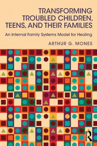 Transforming Troubled Children, Teens, and Their Families: An Internal Family Systems Model for Healing
