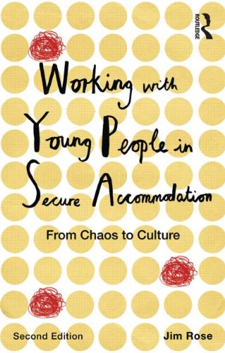 Working with Young People in Secure Accommodation: From Chaos to Culture: Second Edition
