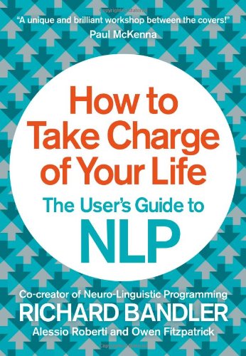 How to Take Charge of Your Life: The User's Guide to NLP