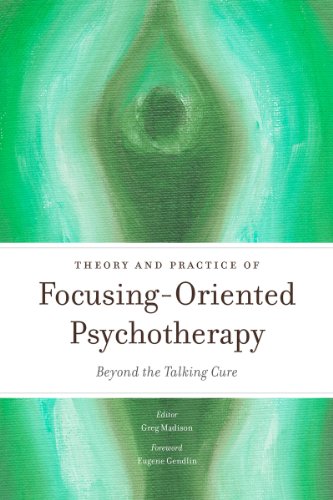 Theory and Practice of Focusing-Oriented Psychotherapy: Beyond the Talking Cure