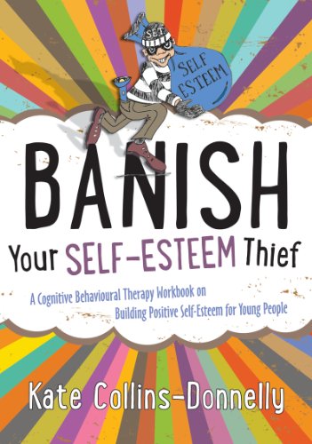 Banish Your Self-Esteem Thief: A Cognitive Behavioural Therapy Workbook on Building Positive Self-esteem for Young People