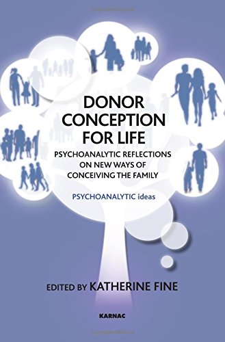 Donor Conception for Life: Psychoanalytic Reflections on New Ways of Conceiving the Family