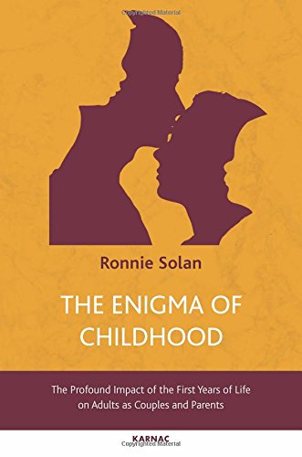 The Enigma of Childhood: The Profound Impact of the First Years of Life on Adults as Couples and Parents