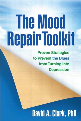 The Mood Repair Toolkit: Proven Strategies to Prevent the Blues from Turning into Depression